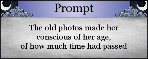 The old photos made her conscious of her age, of how much time had passed