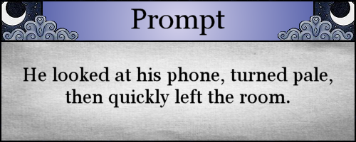 He looked at his phone, turned pale, then quickly left the room.