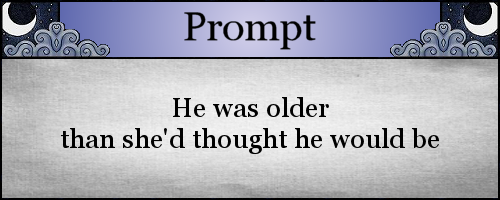 He was older than she'd though he would be