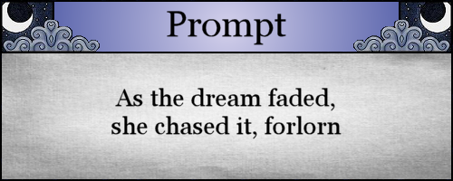 As the dream faded, she chased it, forlorn