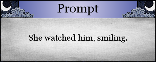 She watched him, smiling.