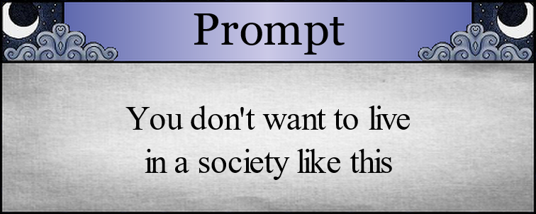You don't want to live in a society like this