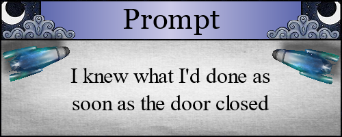 I knew what I'd done as soon as the door closed