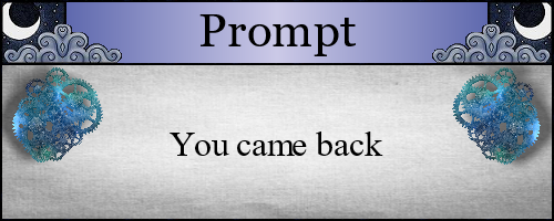 You came back