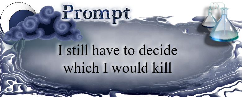 I still have to decide which I would kill