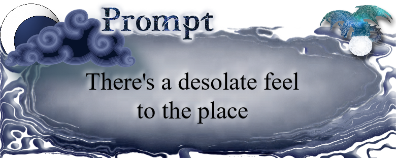 There's a desolate feel to the place