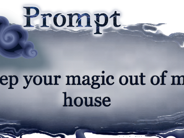 Keep your magic out of my house