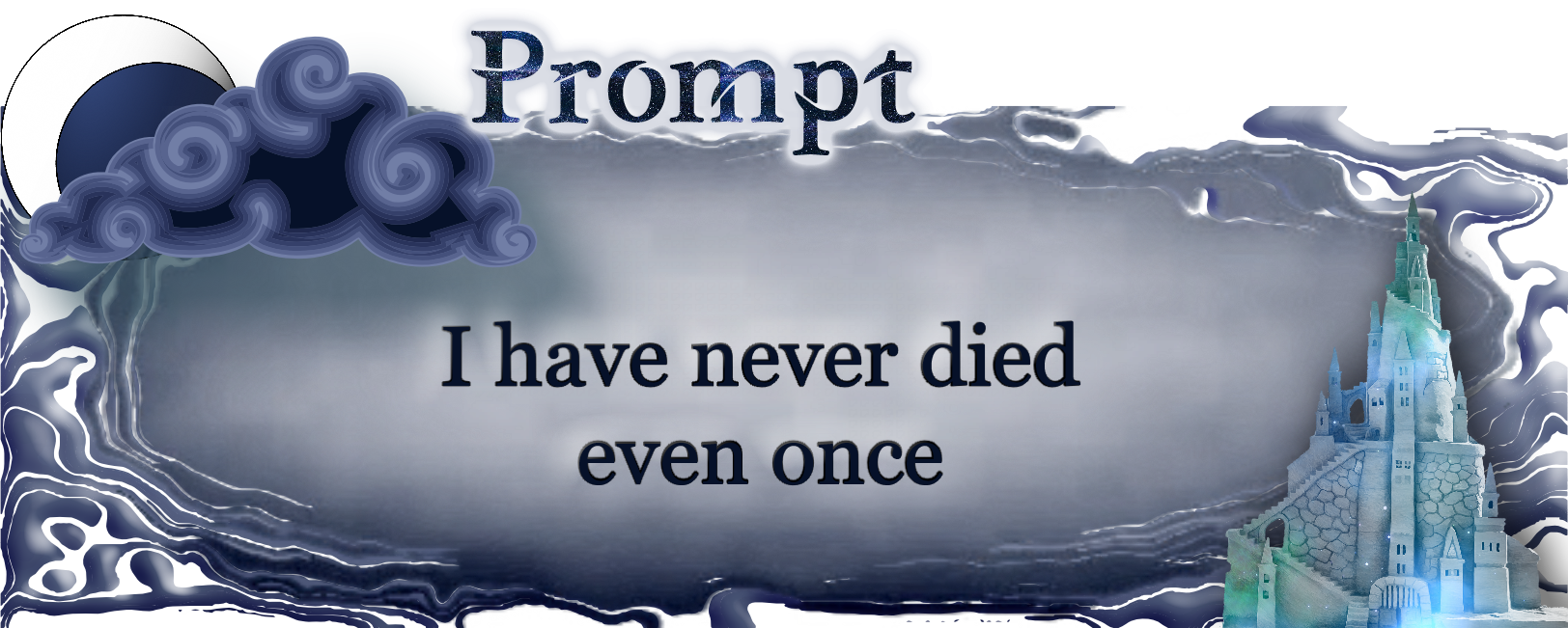Word Prompt: I have never died even once