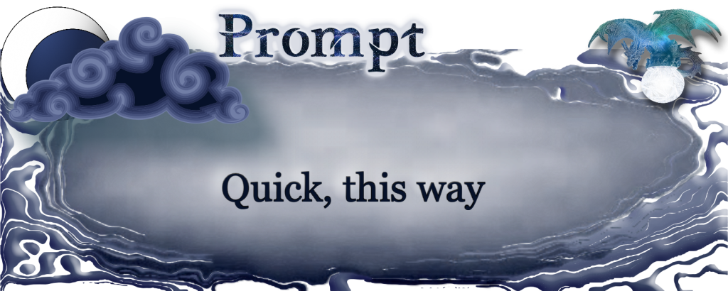 Flash Fiction Word Prompt: Quick, this way