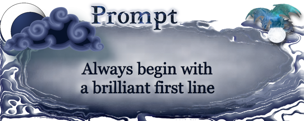 Always begin with a brilliant first line