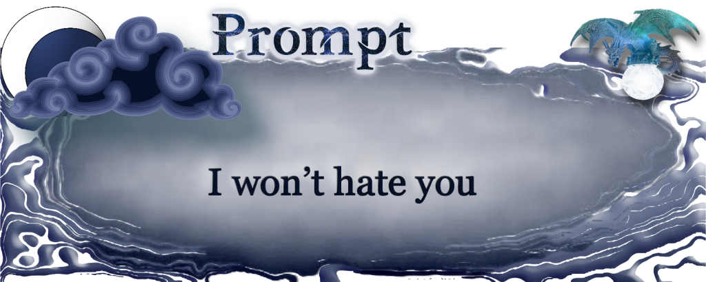 Word Prompt: I won't hate you