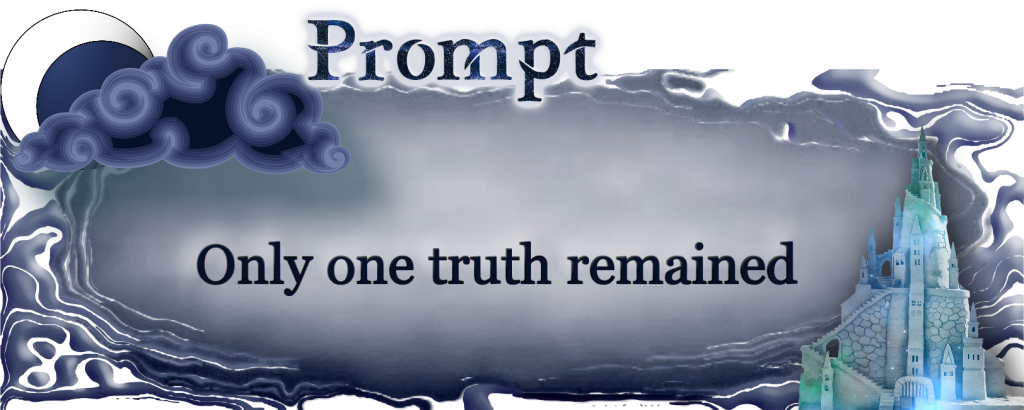 Word Prompt: Only one truth remained