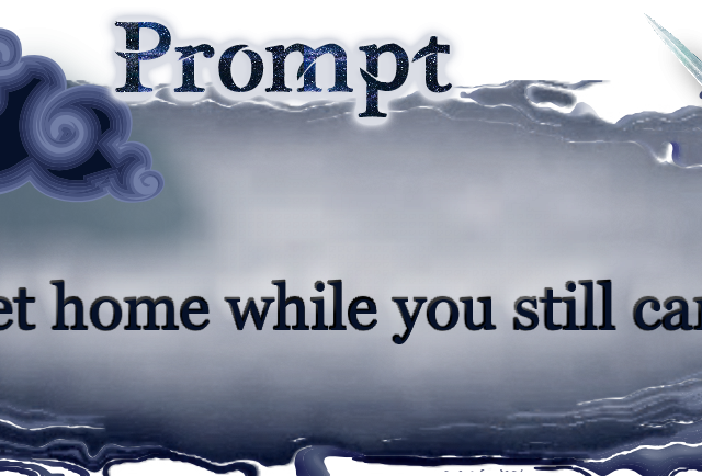 Word Prompt: Get home while you still can