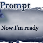 Word Prompt: Now I'm Ready