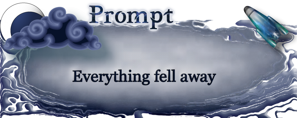 Word Prompt: Everything fell away