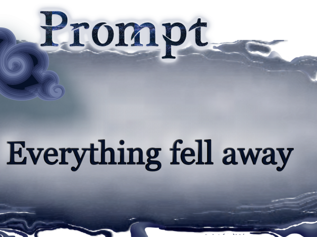 Word Prompt: Everything fell away