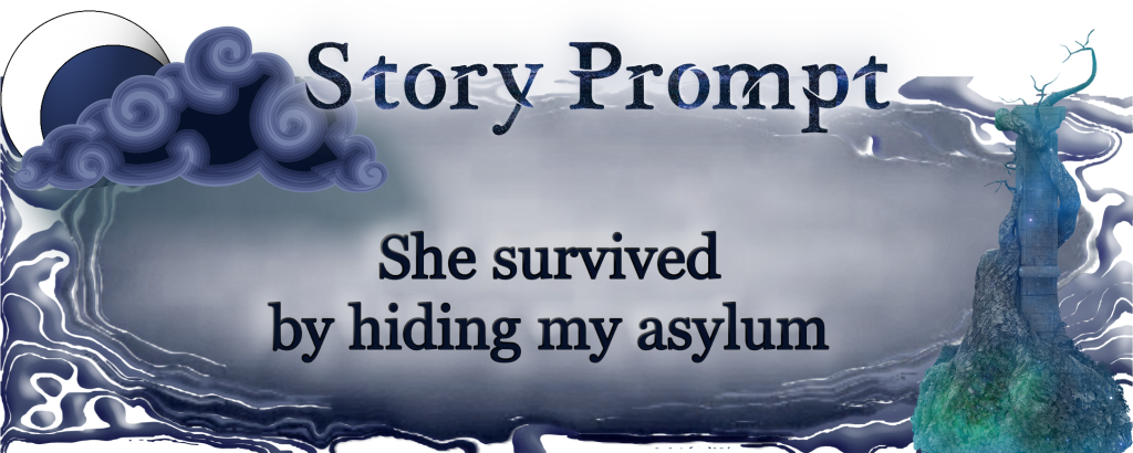 Flash Fiction Story from Writing prompt: She survived by hiding my asylum