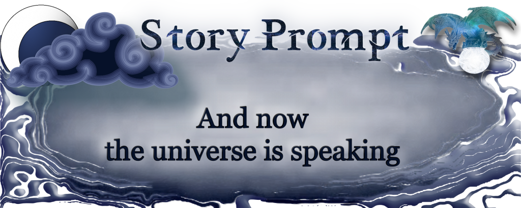 Author Jenna Eatough's Flash Fiction Story from Writing prompt: And now the universe is speaking