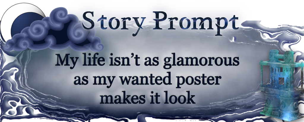 Author Jenna Eatough's Flash Fiction Story from writing prompt: My life isn’t as glamorous as my wanted poster makes it look