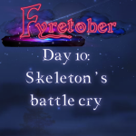 Day 10: Skeleton's Battle Cry. Author Jenna Eatough's Flash Fiction Story from Fyrecon's Fyretober Writing Prompt