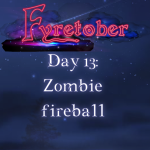 Day 13: Zombie Fireball. Author Jenna Eatough's Flash Fiction Story from Fyrecon's Fyretober Writing Prompt