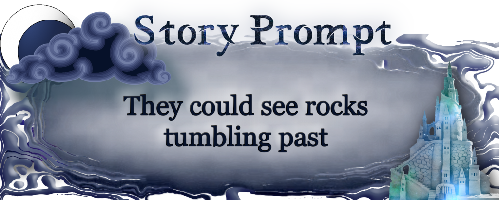 Author Jenna Eatough's Flash Fiction Story from writing prompt: They could see rocks tumbling past