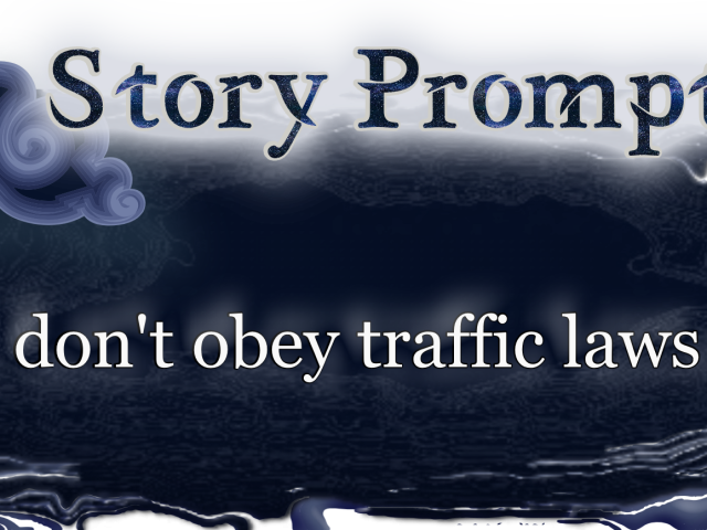 Author Jenna Eatough's Flash Fiction Story from writing prompt: I don't obey traffic laws