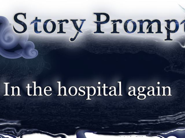 Author Jenna Eatough's Flash Fiction Story from writing prompt: In the hospital again