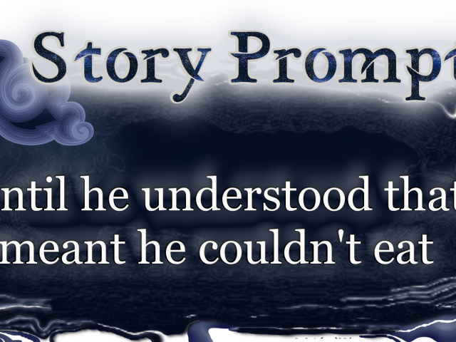 Author Jenna Eatough's Flash Fiction Story from writing prompt: Until he understood that meant he couldn't eat