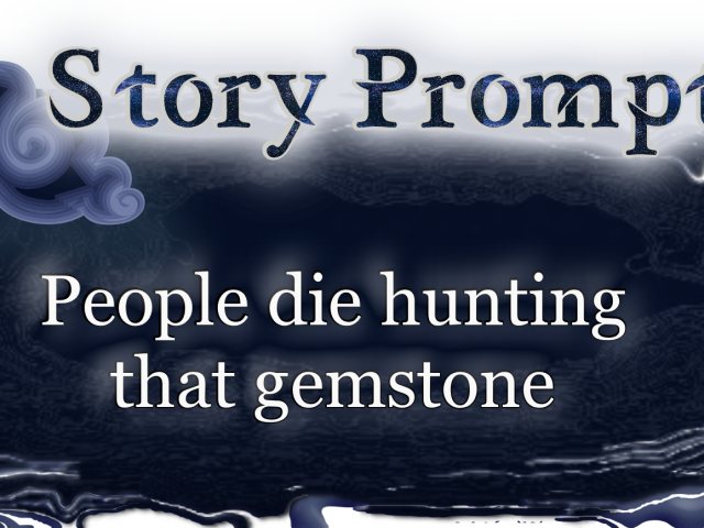 Author Jenna Eatough's Flash Fiction Story from writing prompt: People die hunting that gemstone