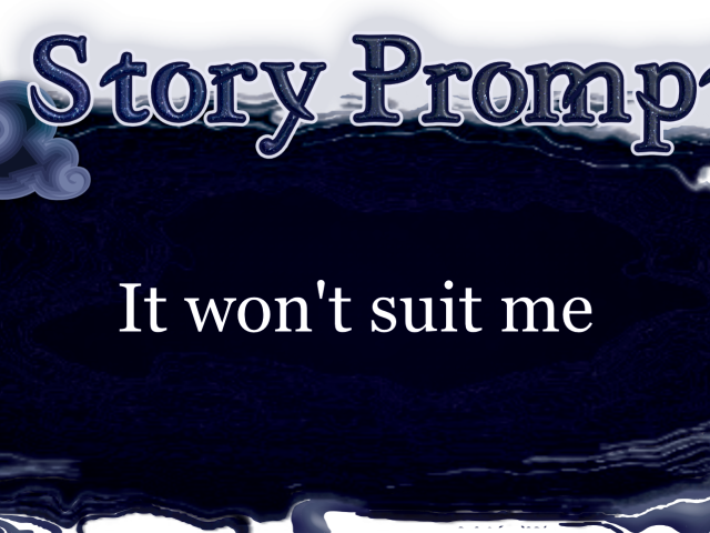 Author Jenna Eatough's Flash Fiction Story from writing prompt: It won't suit me