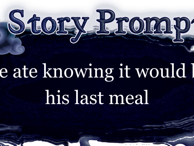 Author Jenna Eatough's Flash Fiction Story from writing prompt: He ate knowing it would be his last meal