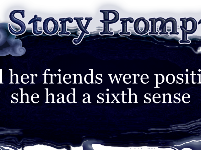 Author Jenna Eatough's Flash Fiction Story from writing prompt: All her friends were positive she had a sixth sense
