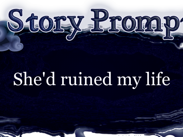 Author Jenna Eatough's Flash Fiction Story from writing prompt: She'd ruined my life