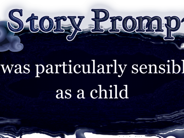 Author Jenna Eatough's Flash Fiction Story from writing prompt: I was particularly sensible as a child