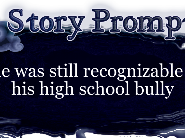 Author Jenna Eatough's Flash Fiction Story from writing prompt: She was still recognizable as his high school bully