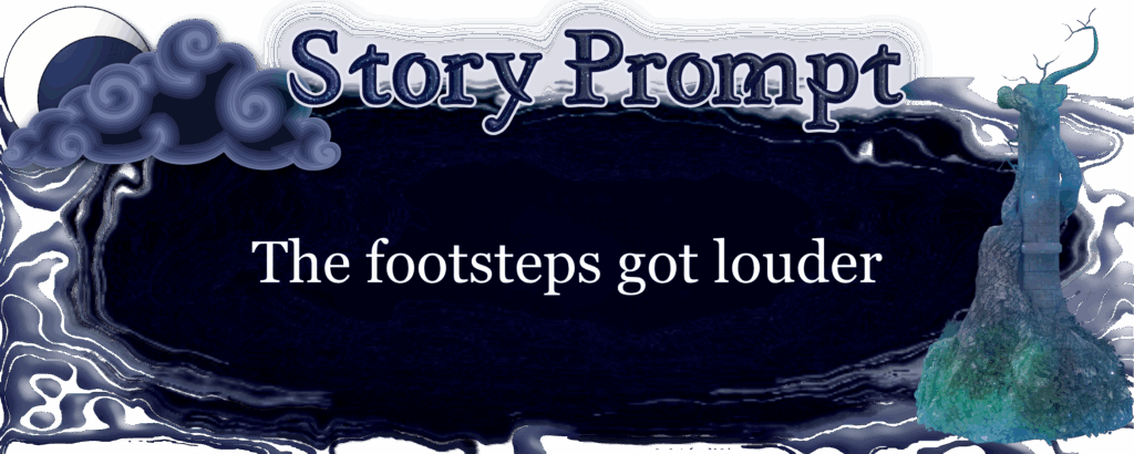 Author Jenna Eatough's Flash Fiction Story from writing prompt: The footsteps got louder