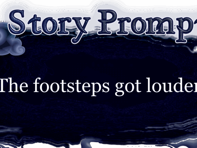 Author Jenna Eatough's Flash Fiction Story from writing prompt: The footsteps got louder