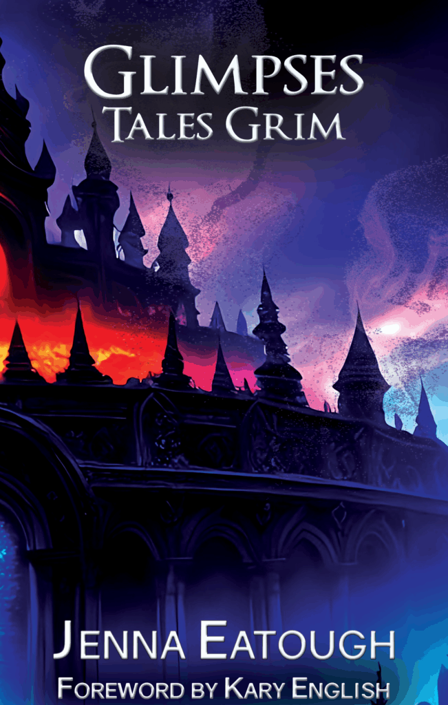 Glimpses: Tales Grim by Author Jenna Eatough front cover 2025-10-10