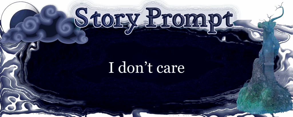 Author Jenna Eatough's Flash Fiction Story from writing prompt: I don't care