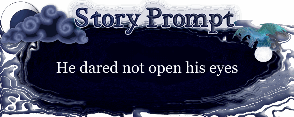 Author Jenna Eatough's Flash Fiction Story from writing prompt: He dared not open his eyes